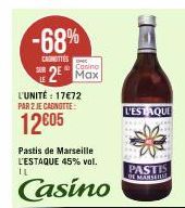 -68%  CARNETTES  2  SER  Casino Max  L'UNITÉ : 17€72 PAR 2 JE CANOTTE  12€05  Pastis de Marseille L'ESTAQUE 45% vol. IL  Casino  L'ESTAQUE  PASTIS DE MARSEIL 