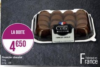 LA BOITE  4650  Financier chocolat 250g  Le kg 1BE  MAISON MANDATE  FNCER CHOCOLAT  Fra  Fabriqué en  rance 