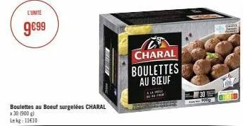 l'unité  9€99  boulettes au boeuf surgelées charal x 30 (900 g) lekg: 11€10  her  charal boulettes au boeuf  all  30 podg  dhe 