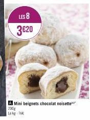 LES 8  3€20  A Mini beignets chocolat noisette  200g  Le kg 16 