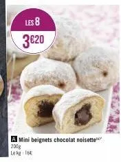 les 8  3€20  a mini beignets chocolat noisette  200g  le kg 16 