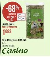 -68%  CAINETES  L'UNITÉ: 2069  PAR 2 JE CAGNOTTE:  1683  Casino  2 Max  Foin Rongeurs CASINO  30 L  litre 009  Casino  Casino  FOIN  Rangan 