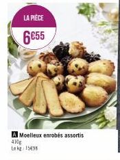 LA PIÈCE  6€55  A Moelleux enrobés assortis 410g  Le kg 15495 