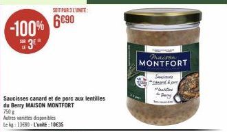 -100%  SOIT PAR 3 L'UNITÉ:  6€90  Saucisses canard et de porc aux lentilles du Berry MAISON MONTFORT  750 g  Autres variétés disponibles Le kg: 13680-L'unité : 10€35  maison  MONTFORT  Son canard & pa