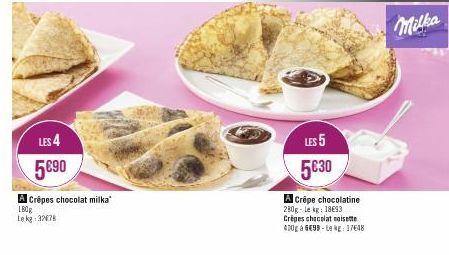 LES 4 5690  A Crêpes chocolat milka  180g  Le kg 32678  LES 5 5€30  A Crêpe chocolatine 280g-Lekg: 1893 Crêpes chocolat noisette 400g à 6€99-Le kg 17648  Milka 