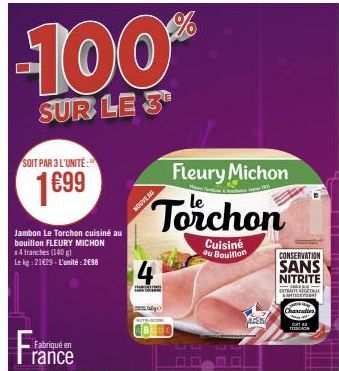 SOIT PAR 3 L'UNITÉ:  1€99  Jambon Le Torchon cuisiné au bouillon FLEURY MICHON x4 tranches (140 g)  Le kg: 21€29 - L'unité : 2698  Fabriqué en  rance  metron  Fleury Michon  Torchon  Cuisine au Bouill