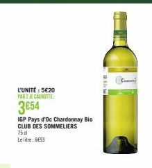 L'UNITÉ : 5€20 PAR 2 JE CAGNOTTE:  3654  IGP Pays d'Oc Chardonnay Bio CLUB DES SOMMELIERS  75 dl  Le litre: 6€93 