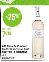 SOIT L'UNITE  7€19  -25%  AOP Côtes-De-Provence Bio Vérité du Terroir Rosé CHÂTEAU LA GORDONNE 75 d L'unité: 9659  C  La G 