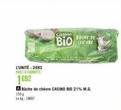 L'UNITÉ: 2€83  PAR 2 JE CAGNOTTE  1692  150g  A Büche de chèvre CASINO BIO 21% M.G. 150 g Le kg 1887  Casino  BUCHE DE  BIO CHEVRE  AVATE PE SCEAS PARTUM  EN MARTIN 