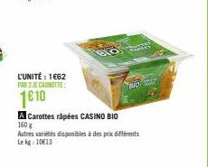 L'UNITÉ : 1€62  PAR 2 JE CAGNOTTE:  1€ 10  A Carottes râpées CASINO BIO  160 g  Autres variétés disponibles à des prix différents Le kg: 10€13  Bio 