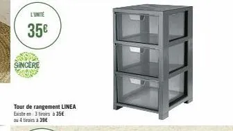 l'unite  35€  sincere  tour de rangement linea existe en: 3 tiroirs à 35€ ou 4 tiroirs à 39€ 