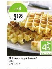 LES 8  3€95  A Gaufres bio pur beurre  160g  Le kg 74469  AB  AGRICULTURE BEDORIQUE 