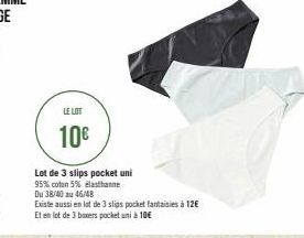 LE LOT  10€  Lot de 3 slips pocket uni  95% coton 5% elasthanne Du 38/40 au 46/48  Existe aussi en lot de 3 slips pocket fantaisies à 12€ Et en lot de 3 boxers pocket unà 10€ 
