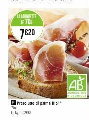 LA BARQUETTE  DE 70%  7€20  Prosciutto di parma Bio  70g Le kg 1786  AB  AGRICULTURE BIOLOOIDUS 