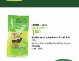 Casino  Bio  Raisins SOCS suhtaring  Zato  L'UNITÉ: 2€07 PAR 2 JE CAGNOTTE:  1641  Raisins secs sultanines CASINO BIO 250 g  Autres variétés ou poids disponibles à des prix différents Le kg: 8628 