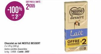 -100%  SUR  3E  LE  Autres variétés disponibles Lekg: 11668-L'unité: 3697  Chocolat au lait NESTLE DESSERT  2x 170 g (340 g)  SOIT PAR3L'UNITÉ:  2€65  Nestle dessert  Lait  GOURMANDE 
