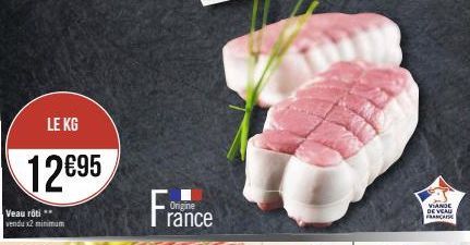 Veau rôti vendu x2 minimum  LE KG  12€95  Origine  rance  VIANDE DE VEAU FRANCAISE 