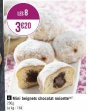 LES 8  3€20  A Mini beignets chocolat noisette  200g  Le kg 16 