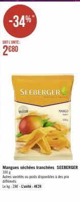 -34%  SOIT L'UNITE:  2680  SEEBERGER  wwwma  MANGO  www  100  Mangues séchées tranchées SEEBERGER 100 g  Autres variétés ou poids disponibles à des prix différents  Le kg: 28€ - L'unité: 4€24 