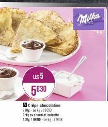 LES 5 5€30  A Crêpe chocolatine 280g-Lekg: 1893 Crêpes chocolat noisette 400g à 6€99-Le kg 17648  Milka 