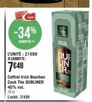 -34%  CENTE  L'UNITÉ : 21€99  JE CAGNOTTE:  7648  Coffret Irish Bourbon Cask The DUBLINER  40% vol. 70 d L'unité: 21€99  DUE  LIN  ER  p 