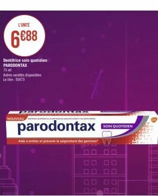 l'unité  6688  dentifrice soin quotidien parodontax  75 ml  autres variétés disponibles le litre : 91€73  pa  nouveau en suster  parodontax  aide à arriter et prévenir le saignement des gencives  soin