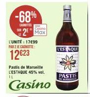 -68%  CANETTES SER  Casino  2E Max  L'UNITÉ: 17€99 PAR 2 JE CAGNOTTE:  12€23  Pastis de Marseille L'ESTAQUE 45% vol. IL  Casino  L'ESTAQUE  PASTIS DE MARSEIL 