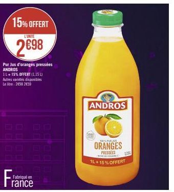 15% OFFERT  L'UNITE  2698  Pur Jus d'oranges pressées ANDROS  IL+15% OFFERT (1,15 L) Autres variétés disponibles Le litre: 2498 2659  Fran  Fabriqué en  rance  ANDROS  BAN  100% PUR  ORANGES PRESSEES 