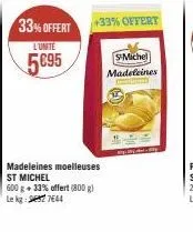 33% offert  l'unité  5095  +33% offert  madeleines moelleuses st michel  600 g + 33% offert (800 g)  le kg: 4977644  smichel madeleines 