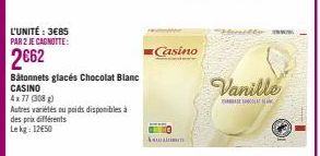 L'UNITÉ : 3€85 PAR 2 JE CAGNOTTE:  2€62  Bâtonnets glacés Chocolat Blanc CASINO  4x77 (308)  Autres variétés ou poids disponibles à des prix différents Lekg: 12€50  Lauan  Casino  Hom  Vanille  K 