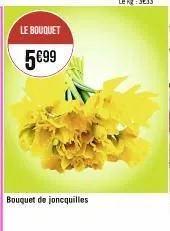 le bouquet  5€99  bouquet de joncquilles 