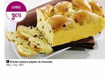 LA PIÈCE  3€75  A Brioche nanterre pépites de chocolats 400g-Lekg: 9638 