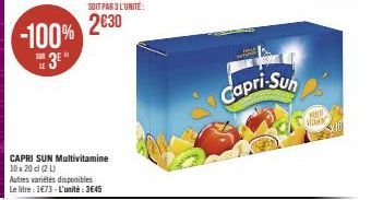 -100% 3E"  CAPRI SUN Multivitamine 10 x 20 cl (2 L)  Autres variétés disponibles Le litre : 1€73 - L'unité : 3€45  SOIT PAR 3 L'UNITÉ:  2030  E  Capri-Sun  ADET WEW 