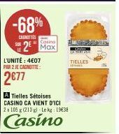 -68%  CANOTTIES  Casino  2⁰ Max  L'UNITÉ: 4€07  PAR 2 JE CAGNOTTE:  2€77  A Tielles Sétoises CASINO CA VIENT D'ICI 2x 105 g (210g) -Lekg: 1938  Casino  TIELLES sk 