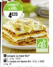 est  lasagne au boeuf bio  400g-lekg: 10€50  go lasagne aux légumes bio - 400g" à 3€20 le kg: 8€  ab  agriculture  biologique 