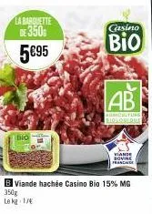 la barquette  de 3500 5€95  bio  b viande hachée casino bio 15% mg  350g  le kg 17  casino  bio  ab  agriculturs biologique  viande franc 