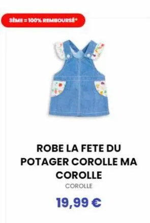 3ème = 100% rembourse  robe la fete du potager corolle ma  corolle  corolle  19,99 € 