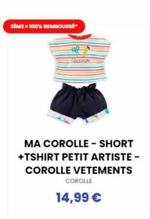 3ème=100% rembourse  ma corolle - short +tshirt petit artiste - corolle vetements  corolle  14,99 €  