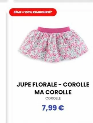 3ème = 100% remboursé  jupe florale - corolle ma corolle corolle  7,99 € 