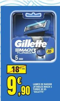 Gillette  EMACH3  TURBO  5- 18€m  €  9.990  3D  LAMES DE RASOIR JETABLES MACH 3 TURBO 30 X5  "GILLETTE" 