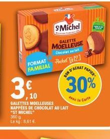 FORMAT  FAMILIAL  € ,10  "ST MICHEL"  360 g Le kg: 8,61 €  GALETTES MOELLEUSES NAPPÉES DE CHOCOLAT AU LAIT  SMichel  GALETTE MOELLEUSE  Chocolat au lait  Pocket [12]  BON D'ACHAT  PAPIER  30%  avec la