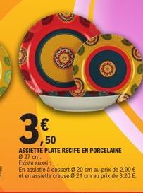 3,500  ASSIETTE PLATE RECIFE EN PORCELAINE Ø 27 cm. Existe aussi  En assiette à dessert @ 20 cm au prix de 2,90 € et en assiette creuse 0 21 cm au prix de 3,20 €. 
