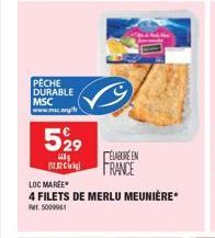 PÊCHE DURABLE MSC www.mc.org/  52⁹  4  122  LOC MAREE  4 FILETS DE MERLU MEUNIÈRE*  PM 5000941  ÉLABORÉEN FRANCE 