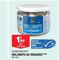 199  155g  C  ROLLMOPS  AU VINAIGRE  PECHE DURABLE  MSC  GOLDEN SEAFOOD  ROLLMOPS AU VINAIGRE  Ref. 0184 