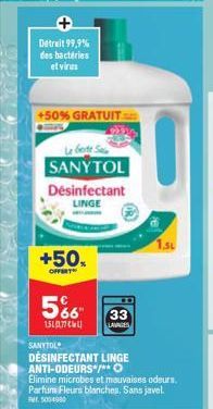 Detruit 99,9% des bactéries et virus  +50% GRATUIT  SANYTOL  Désinfectant LINGE  +50x  OFFERT  5%  1517  SANYTOL  33  LAVAGES  DÉSINFECTANT LINGE  ANTI-ODEURS /** O  Elimine microbes et mauvaises odeu