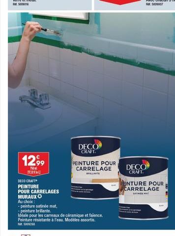 1299  750 17,12€  DECO CRAFT  PEINTURE  POUR CARRELAGES MURAUX Ⓒ  Au choix:  -peinture satinée mat,  -peinture brillante.  DECO CRAFT.  PEINTURE POUR  CARRELAGE BELLAKTE  Idéale pour les carreaux de c