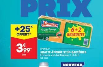 +25*  OFFERT**  399  Lat  Spontex  Gratte-Eponge  16+2 GRATUITES  SPONTEX  GRATTE-ÉPONGE  Efficacité anti-bactérienne. Lot de 8.  PM 2950  STOP-BACTERIES 