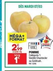 dès mardi 07/03  méga+ format  origine  2⁹9 france  99  le sachet 3g setely  1€  de france  pomme catégorie 1. variété chantecler ou goldrush. fr. 6296 