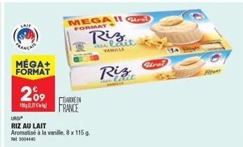 LAIT  FRANÇA  MÉGA+  FORMAT  2⁰9  URSI  RIZ AU LAIT Aromatisé à la vanille. 8 x 115 g.  Ret 5004440  ELABORE EN FRANCE  MEGA 11 Qurai  FORMAT  Riz  au lait VANILLE  Riz  a laxit  www  Fhrai  14 Voye  