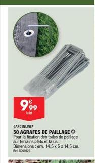 999  GARDENLINE  50 AGRAFES DE PAILLAGE O Pour la fixation des toiles de paillage sur terrains plats et talus.  Dimensions: env. 14,5 x 5 x 14,5 cm. 5009126 